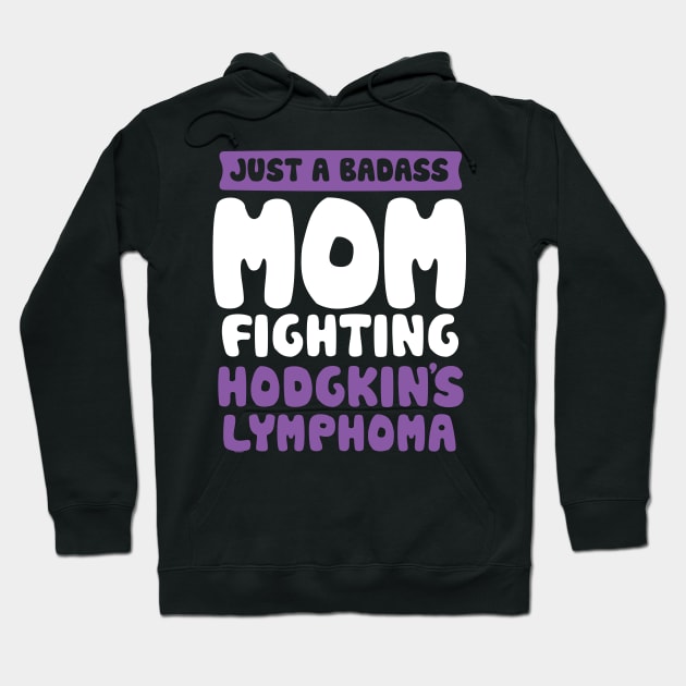 Badass Mom Fighting Hodgkins Lymphoma Quote Funny Gift Hoodie by jomadado